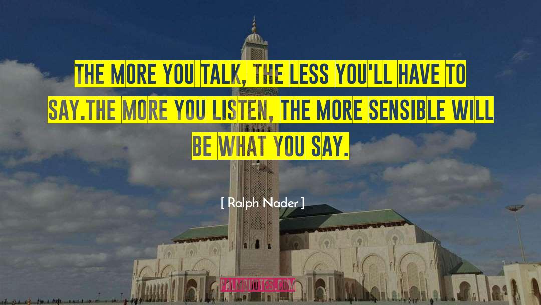 What You Say quotes by Ralph Nader