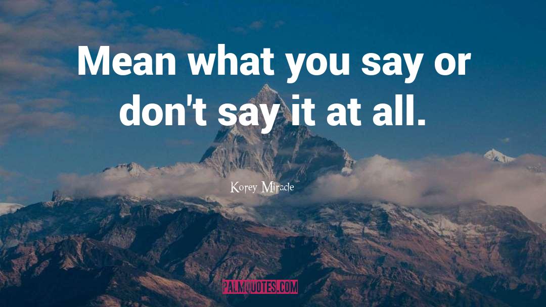 What You Say quotes by Korey Miracle