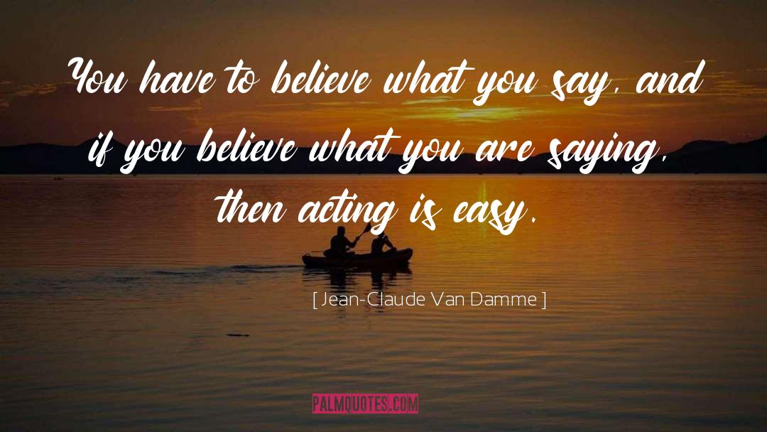 What You Say quotes by Jean-Claude Van Damme