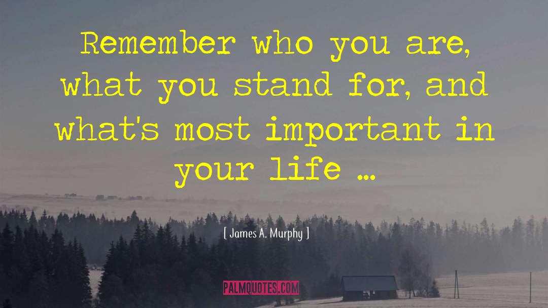 What You Stand For quotes by James A. Murphy