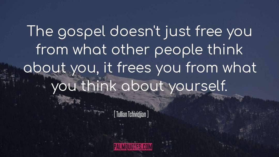 What You Think About quotes by Tullian Tchividjian