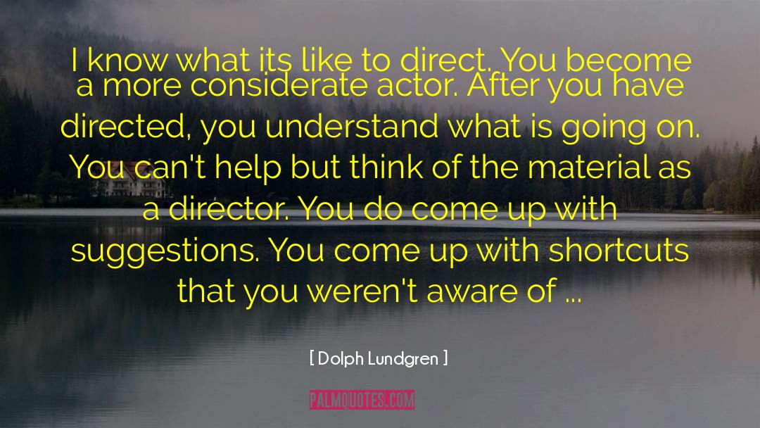 What You Think About quotes by Dolph Lundgren