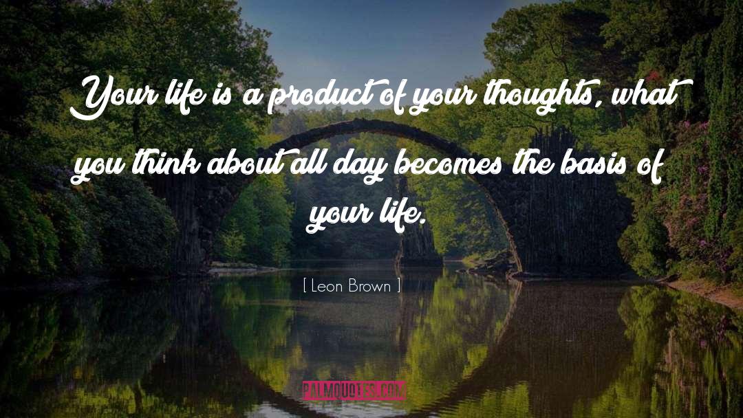 What You Think About quotes by Leon Brown