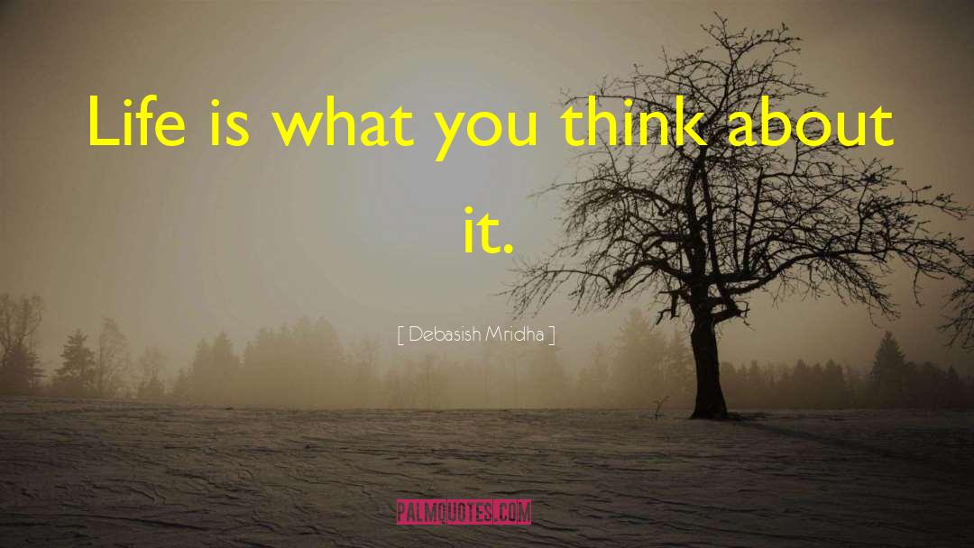 What You Think About quotes by Debasish Mridha