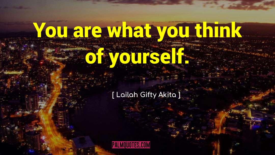 What You Think Of Yourself quotes by Lailah Gifty Akita