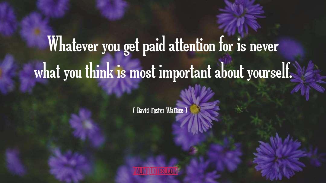 What You Think quotes by David Foster Wallace