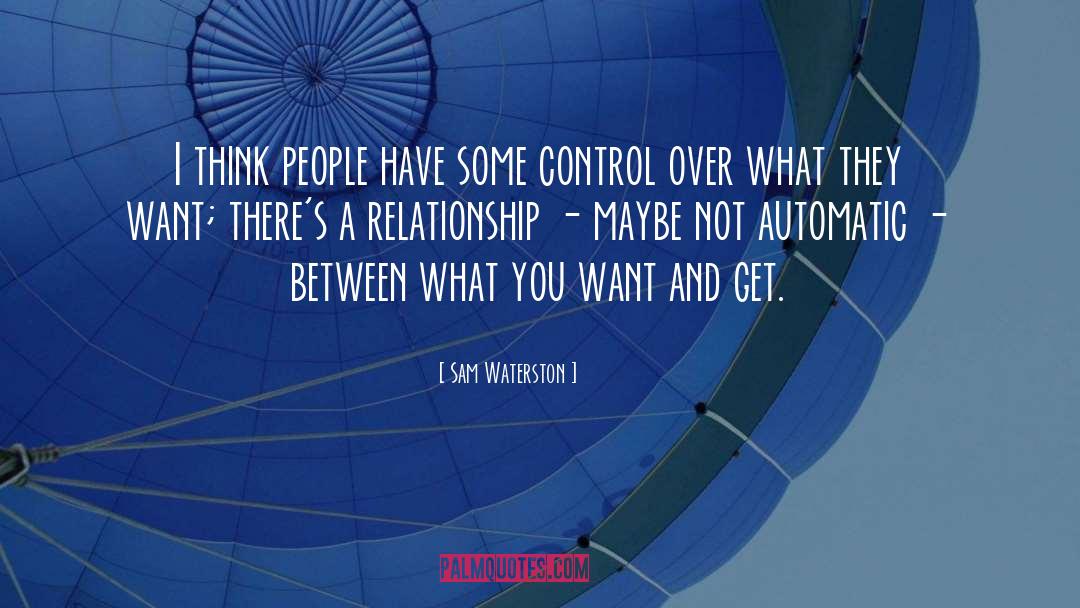 What You Want quotes by Sam Waterston