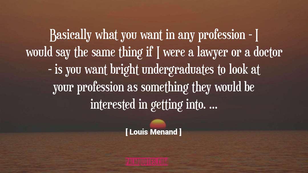 What You Want To Achieve quotes by Louis Menand