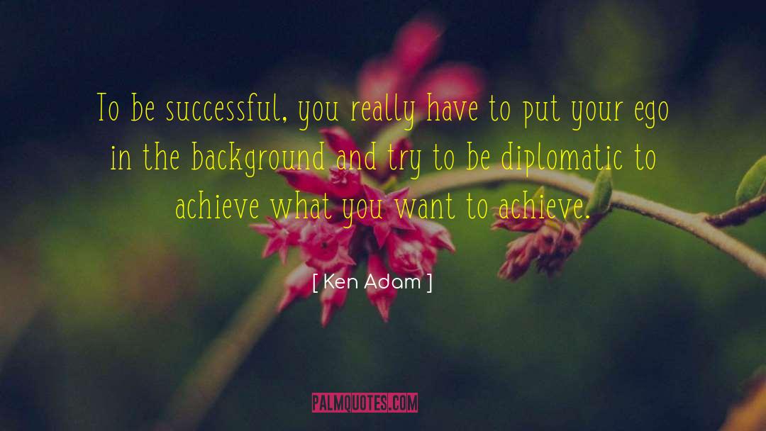 What You Want To Achieve quotes by Ken Adam