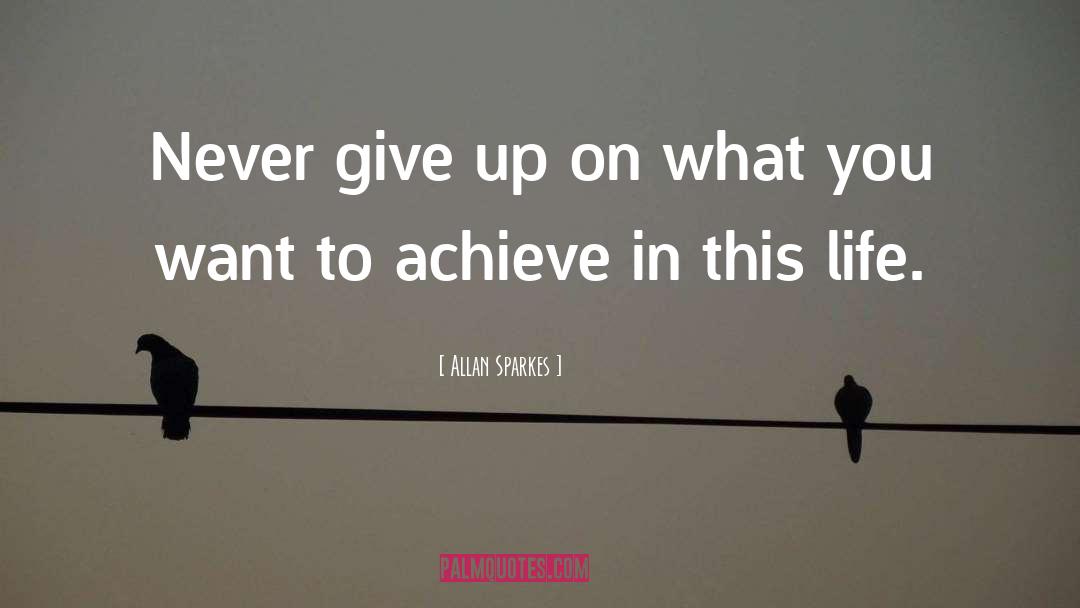 What You Want To Achieve quotes by Allan Sparkes