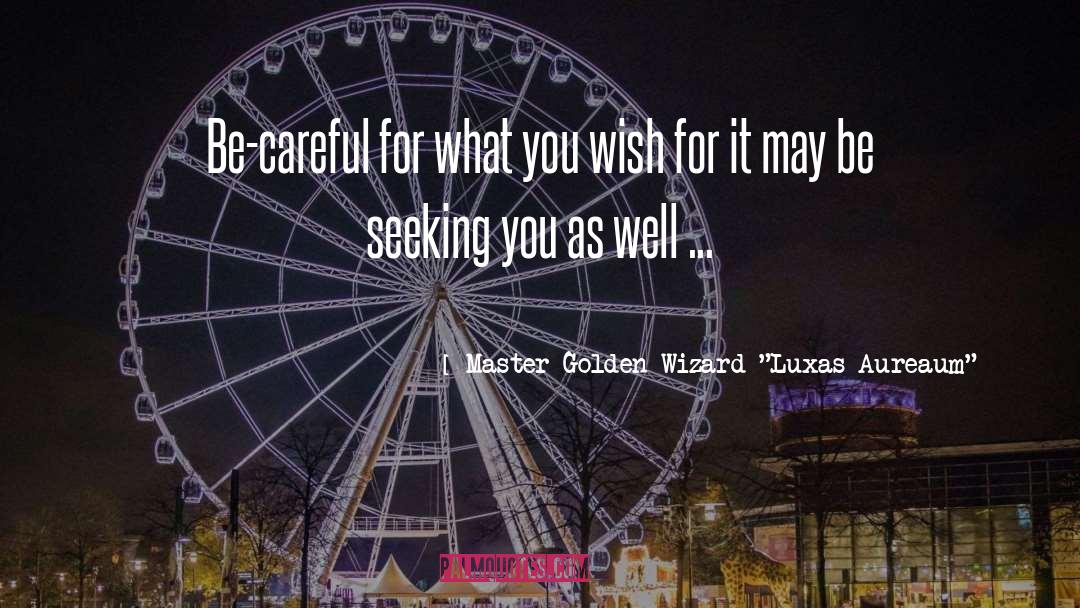 What You Wish quotes by Master Golden Wizard 