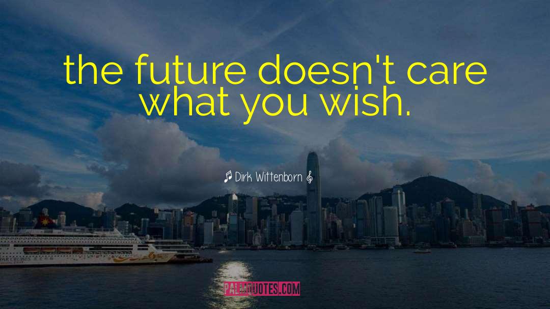 What You Wish quotes by Dirk Wittenborn