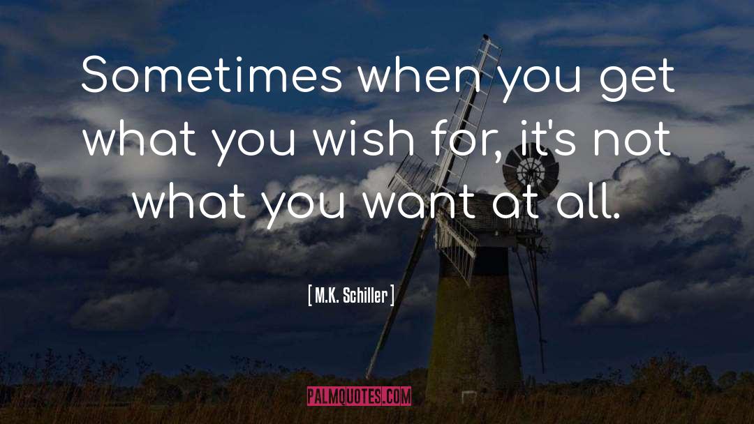 What You Wish quotes by M.K. Schiller