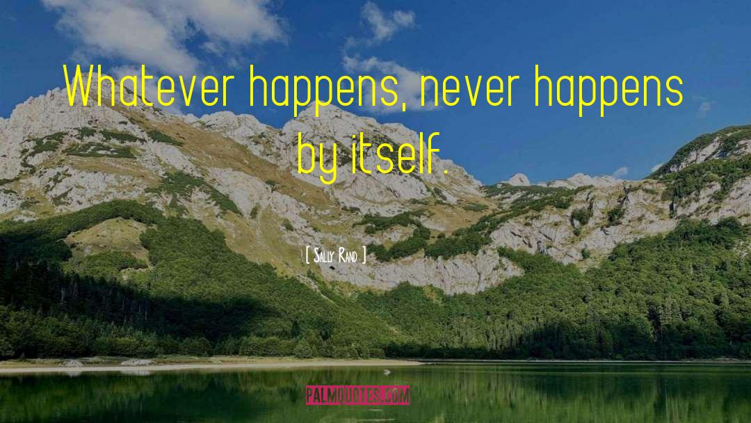 Whatever Happens Happens quotes by Sally Rand