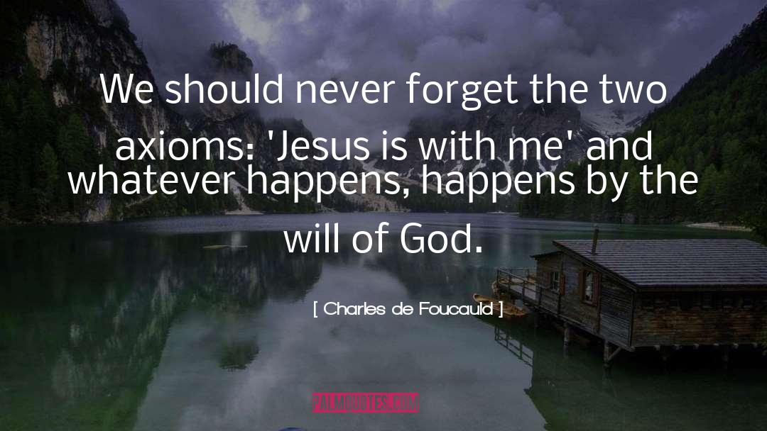 Whatever Happens Happens quotes by Charles De Foucauld