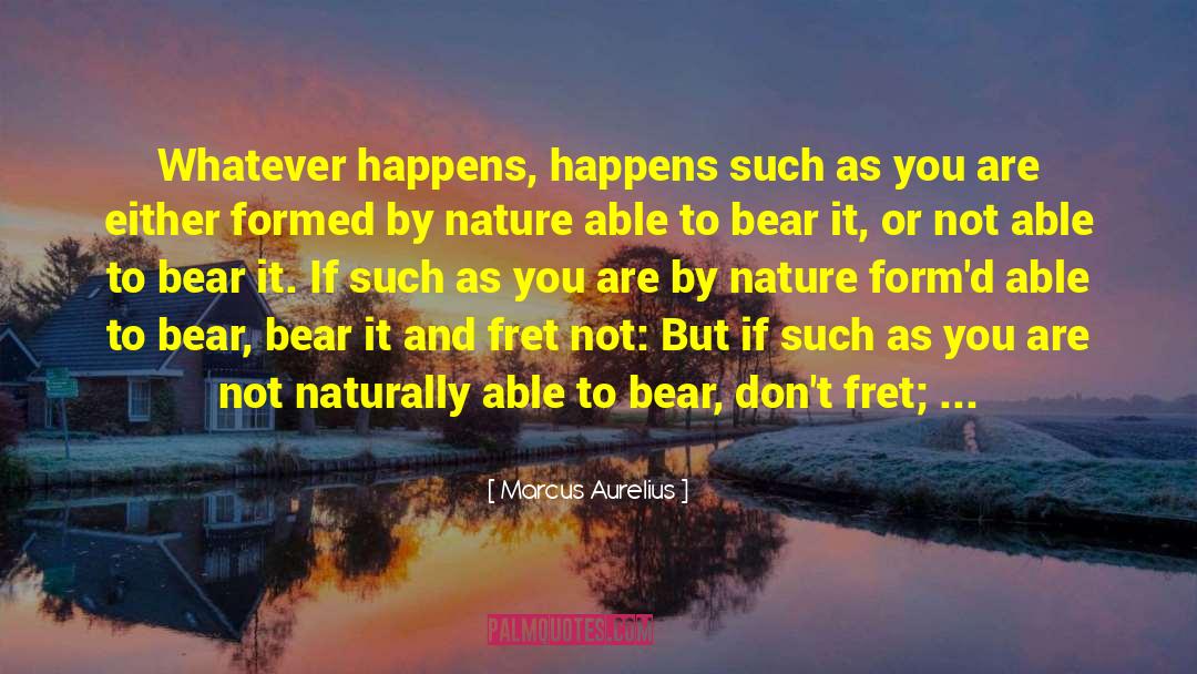 Whatever Happens Happens quotes by Marcus Aurelius