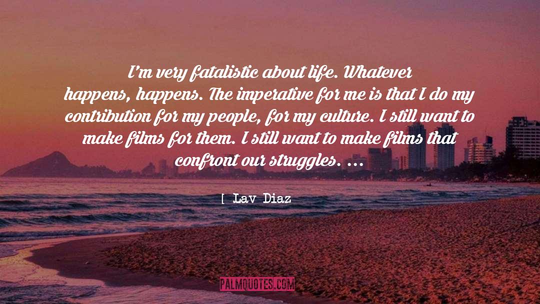 Whatever Happens Happens quotes by Lav Diaz