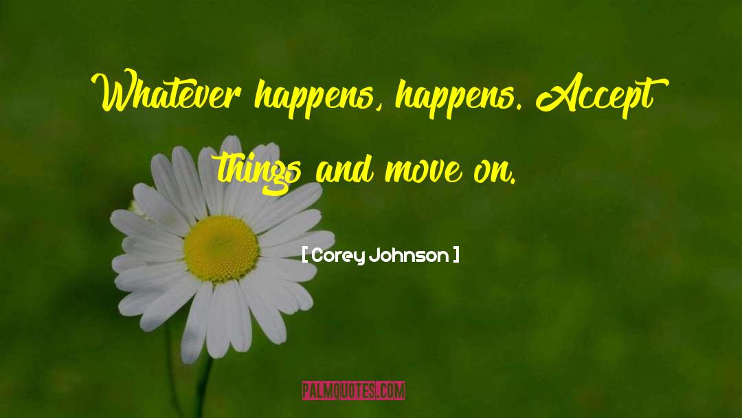 Whatever Happens Happens quotes by Corey Johnson