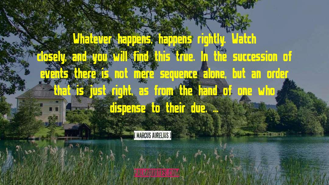 Whatever Happens Happens quotes by Marcus Aurelius