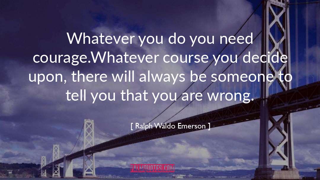 Whatever You Do quotes by Ralph Waldo Emerson