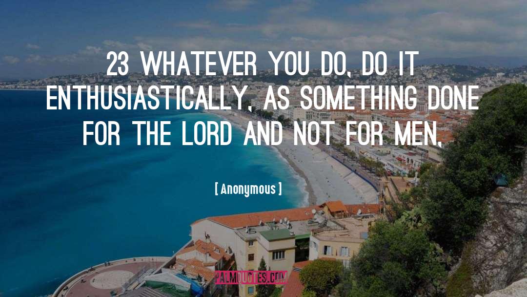 Whatever You Do quotes by Anonymous