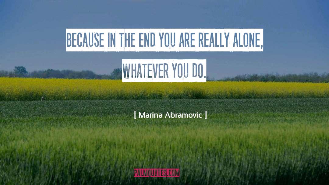 Whatever You Do quotes by Marina Abramovic