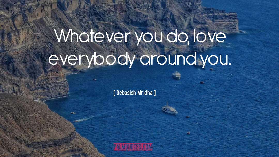 Whatever You Do quotes by Debasish Mridha