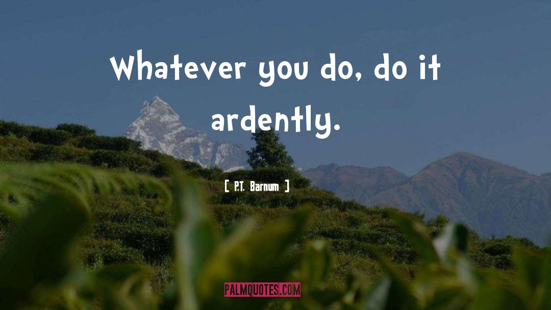 Whatever You Do quotes by P.T. Barnum