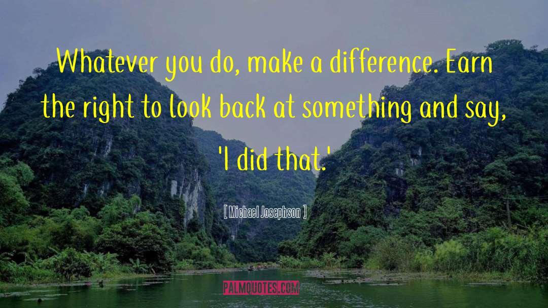 Whatever You Do quotes by Michael Josephson