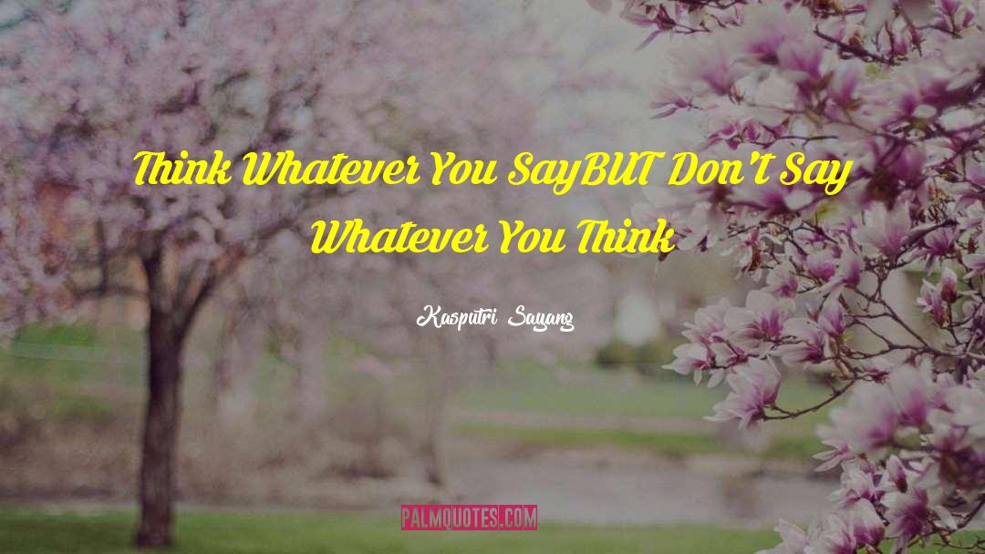 Whatever You Say quotes by Kasputri Sayang