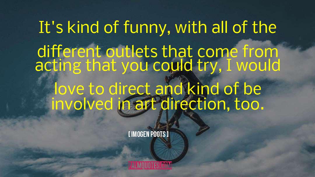 Whats Love Got To Do With It Funny quotes by Imogen Poots