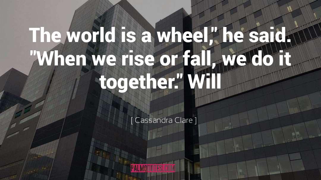 Wheel quotes by Cassandra Clare