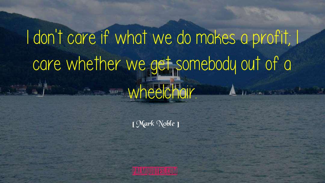 Wheelchairs quotes by Mark Noble