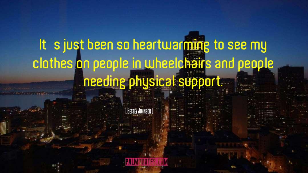 Wheelchairs quotes by Betsey Johnson