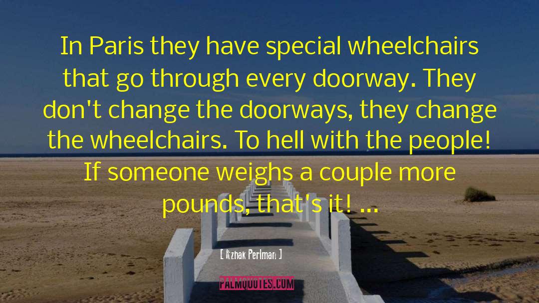 Wheelchairs quotes by Itzhak Perlman