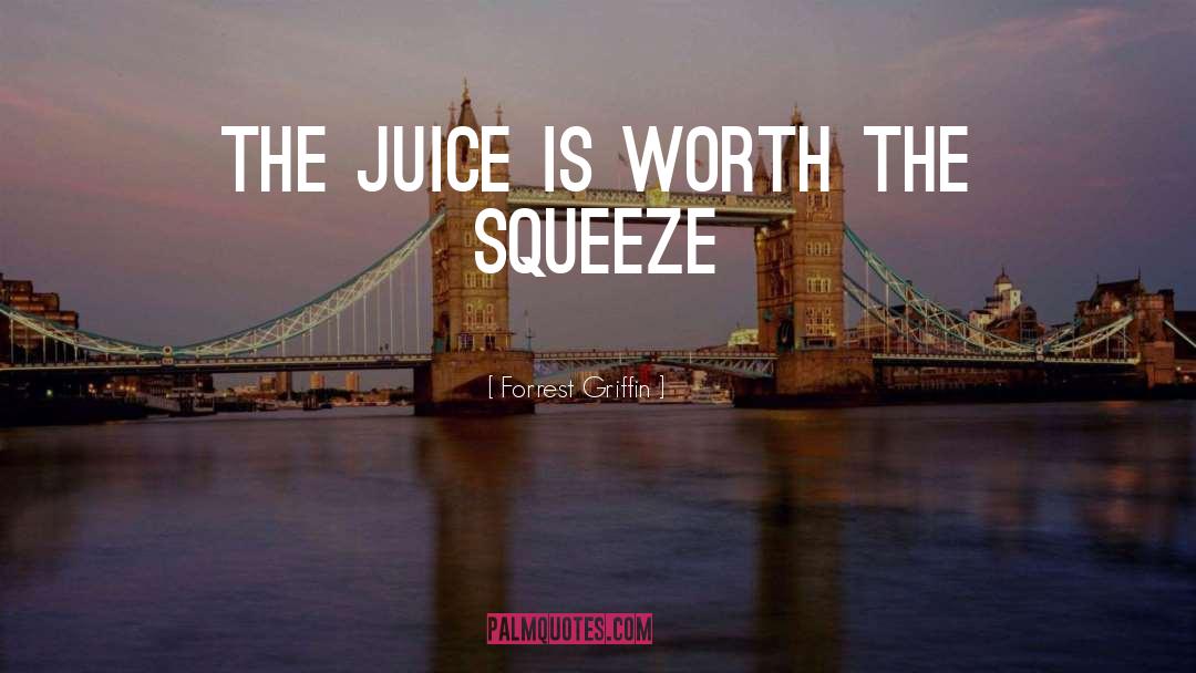 Wheeze The Juice Quote quotes by Forrest Griffin