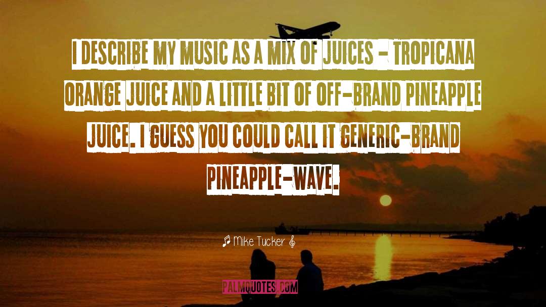 Wheeze The Juice Quote quotes by Mike Tucker