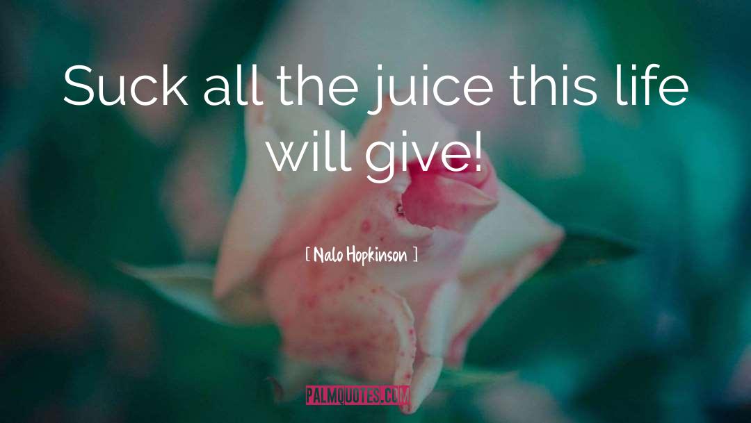 Wheeze The Juice Quote quotes by Nalo Hopkinson