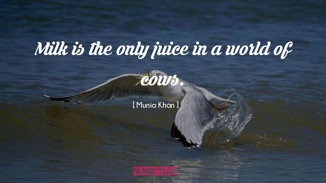 Wheeze The Juice Quote quotes by Munia Khan