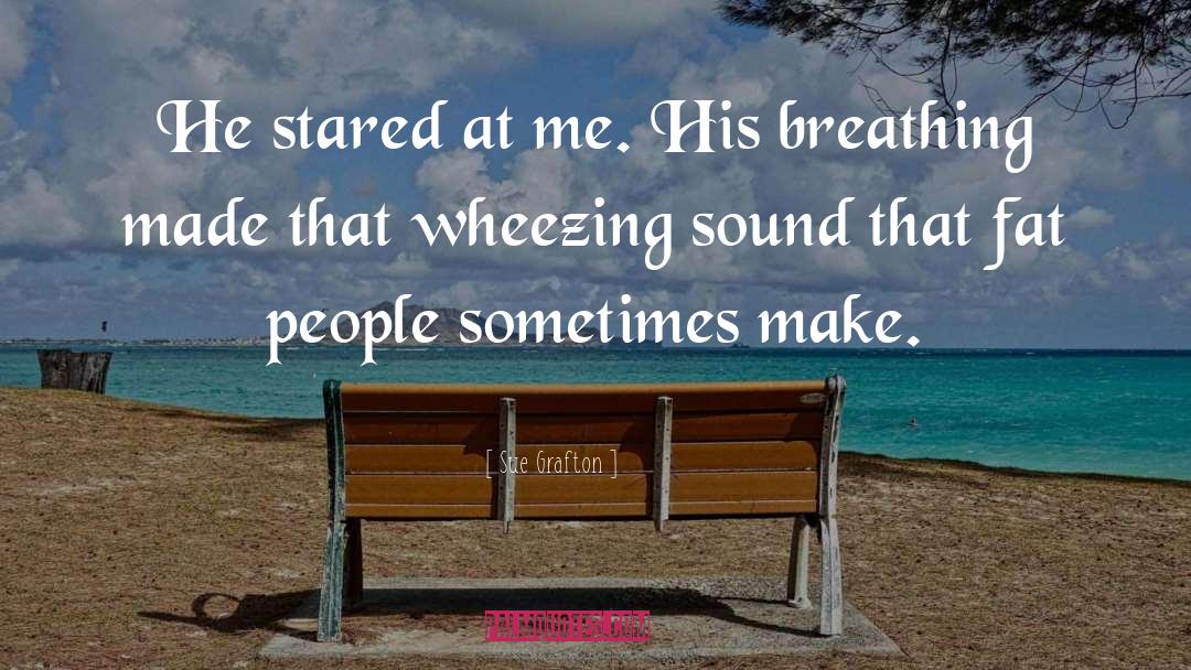 Wheezing quotes by Sue Grafton