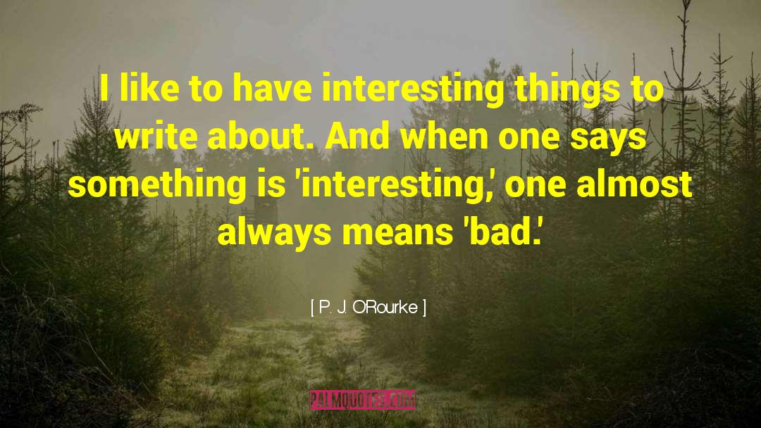 When Bad Things Happen quotes by P. J. O'Rourke