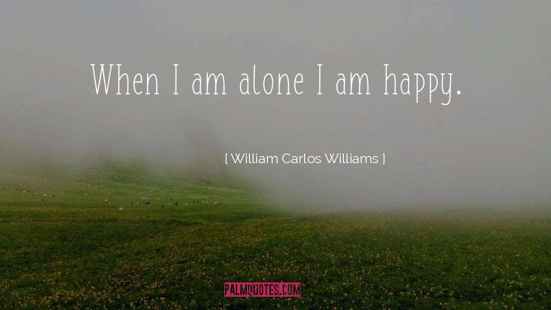 When I Am Alone quotes by William Carlos Williams