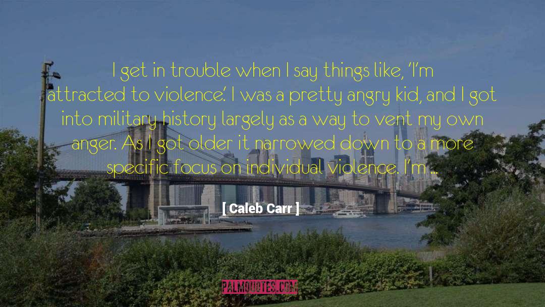 When I Get Older quotes by Caleb Carr