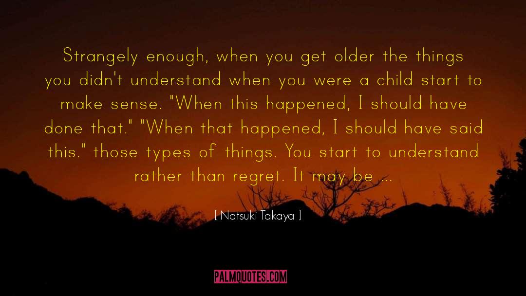 When I Get Older quotes by Natsuki Takaya