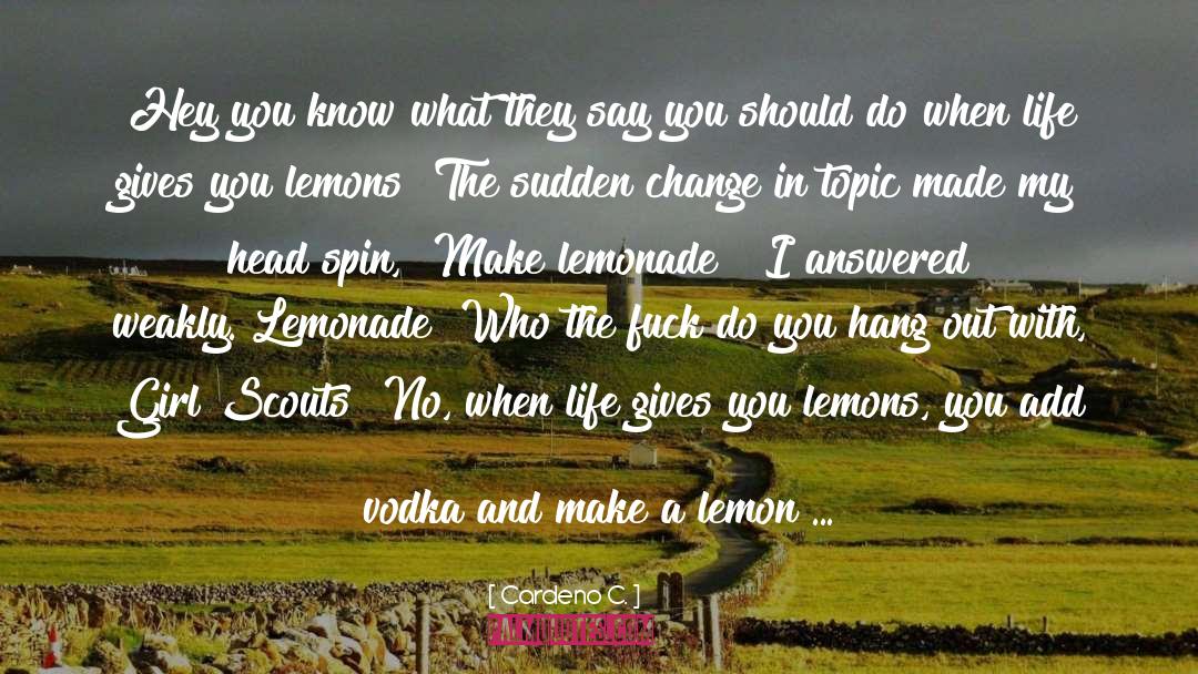When Life Gives You Lemons quotes by Cardeno C.