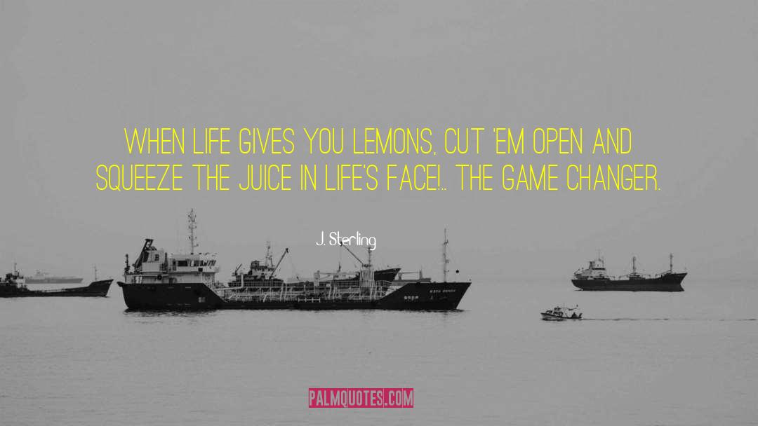 When Life Gives You Lemons quotes by J. Sterling
