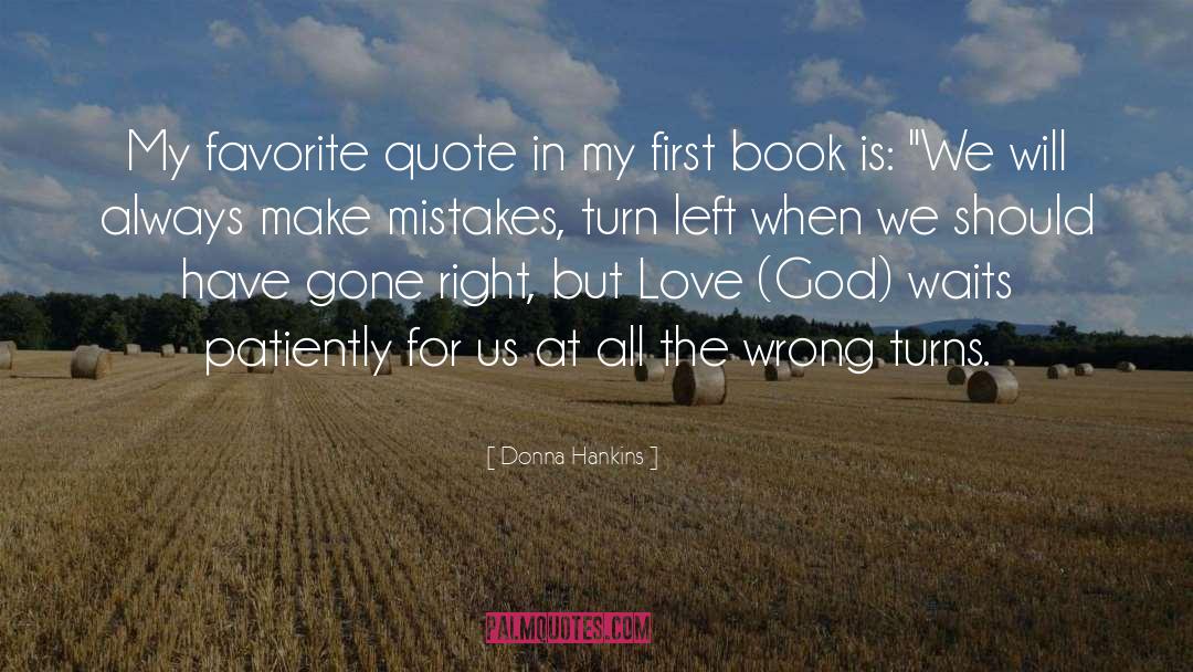 When Life Isnt Going Right Go Left Quote quotes by Donna Hankins