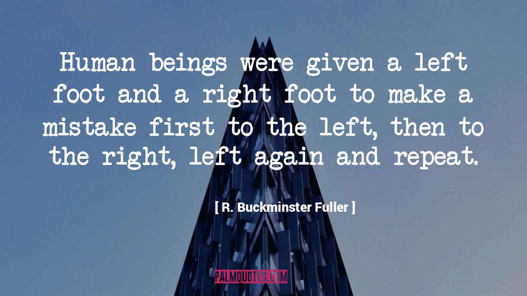When Life Isnt Going Right Go Left Quote quotes by R. Buckminster Fuller