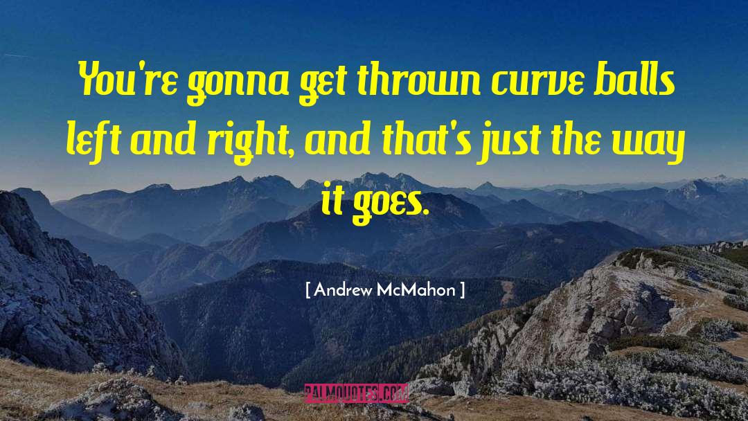 When Life Isnt Going Right Go Left Quote quotes by Andrew McMahon