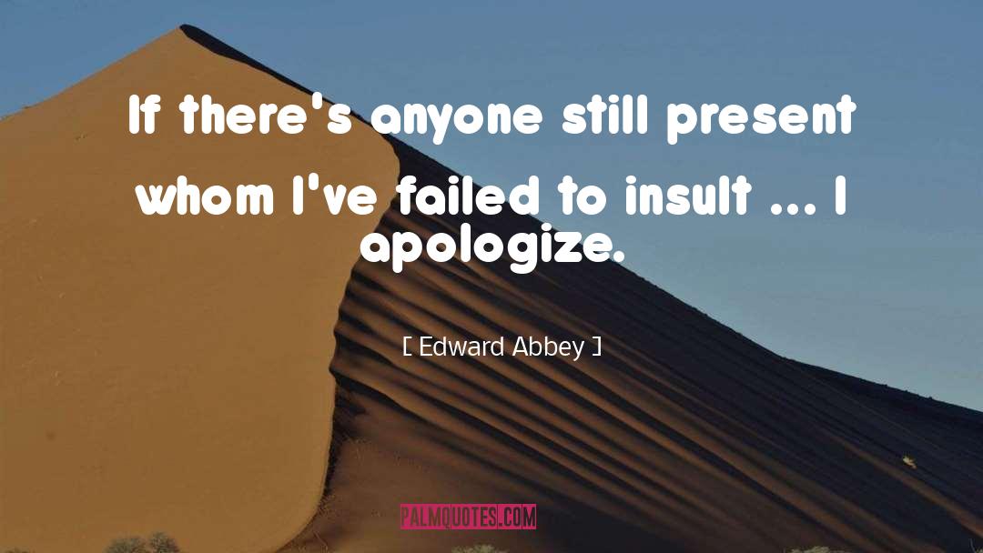 When Someone Doesnt Apologize quotes by Edward Abbey